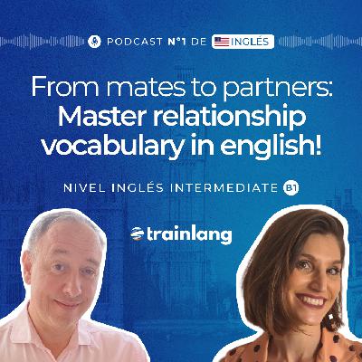 #1 Vocabulary for Relationships: From Mates to Partners | Podcast para aprender inglés | B1