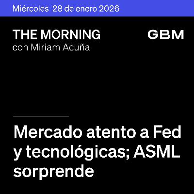 THE MORNING 28-01-26 | Mercado atento a Fed y tecnológicas; ASML sorprende; UPS sube. En México: GMEXICO, Banorte y GCC brillan. Además, Netflix como Idea.