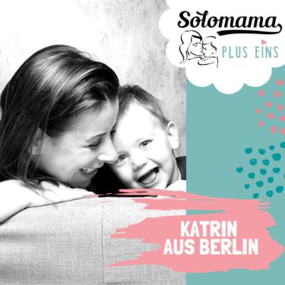 002. Katrin aus Berlin. Egoismus, Kind und Karriere als Solomutter