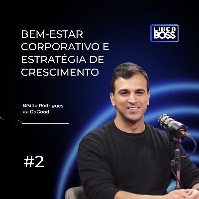 Bem-estar corporativo e estratégia de crescimento com Bruno Rodrigues, da GoGood Bem-estar corporativo e estratégia de crescimento com Bruno Rodrigues, da GoGood