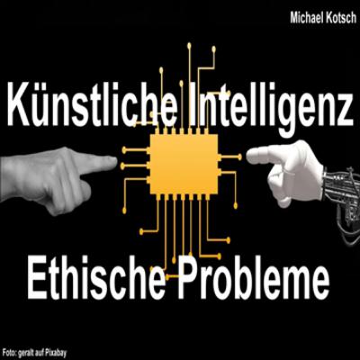 Künstliche Intelligenz. Ethische Probleme (von Michael Kotsch) Künstliche Intelligenz. Ethische Probleme (von Michael Kotsch)