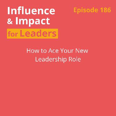 Ep 186 - How to Ace Your New Leadership Role