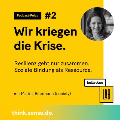 Wir kriegen die Krise. | Episode 2: Resilienz geht nur zusammen. Soziale Bindung als Ressource. Mit Marina Beermann (cociety)