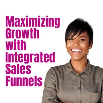 Maximizing Growth with Integrated Sales Funnels