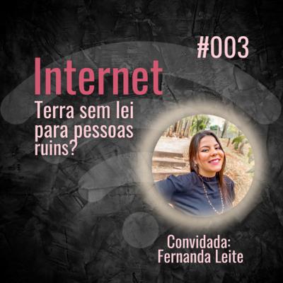 #003 Internet: terra sem lei para pessoas ruins?