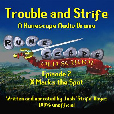Trouble and Strife - 02: X Marks the Spot [A Runescape Audio Drama Series]
