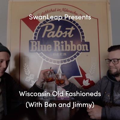 Wisconsin Old Fashioneds (With Ben and Jimmy) - Episode 8 Wisconsin Old Fashioneds (With Ben and Jimmy) - Episode 8