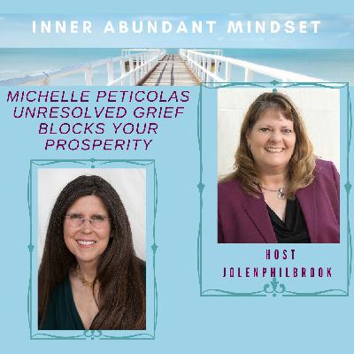 Michelle Peticolas | Unresolved Grief Blocks Your Prosperity