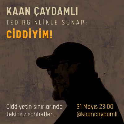 Kaan Çaydamlı - Ciddiyim (31.05.2020)