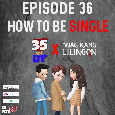 Episode 36- How to be Single feat Grace and Mimai of Wag Kang Lilingon Podcast