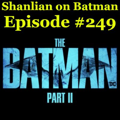 Shanlian on Batman: Episode 249 - What Is Going On With Batman Part 2?
