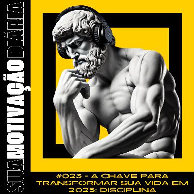 #023 - A Chave para Transformar Sua Vida em 2025: DISCIPLINA
