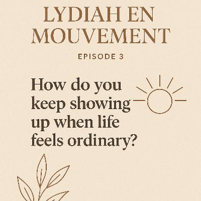 How do you keep showing up… when life feels painfully ordinary?