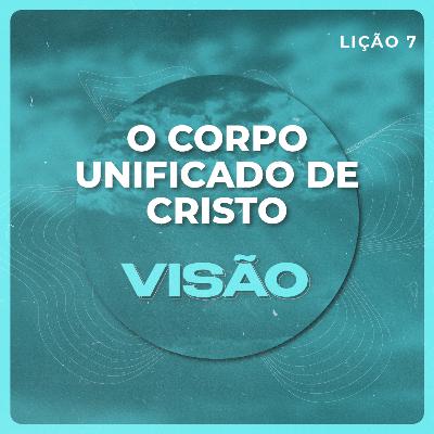 Visão #7 | O corpo unificado de Cristo