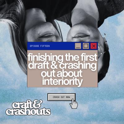 finishing the first draft & crashing out about interiority - a writing podcast