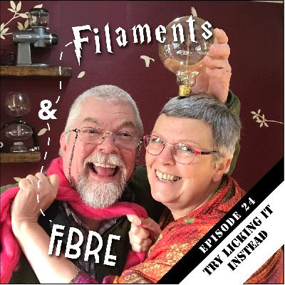 Episode 24—Filaments and Fibre—'Try Licking It Instead'