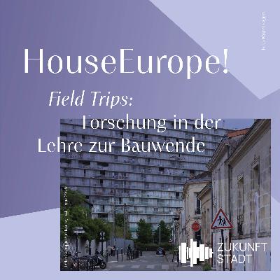 #38 HouseEurope! Field Trips: Forschung in der Lehre zur Bauwende
