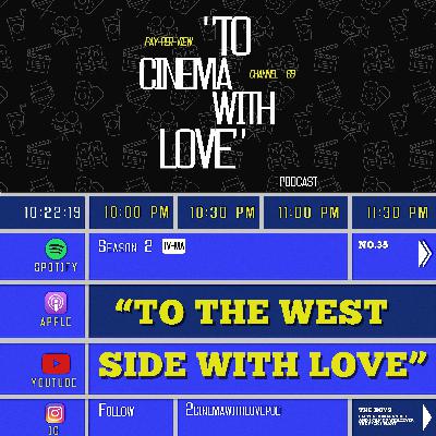 TCWL - Ep.35 | To the West Side With Love