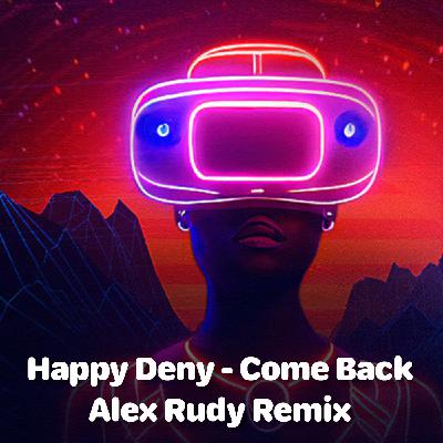 Happy Deny - Come Back (Alex Rudy Remix)