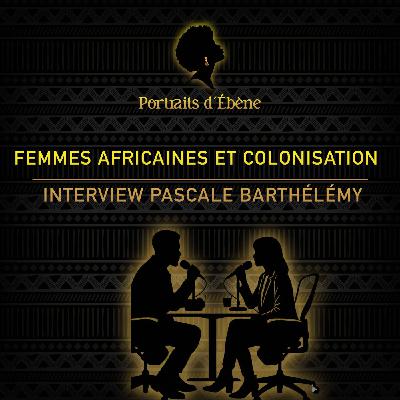 Femmes africaines et colonisation : Interview Pascale Barthélémy Femmes africaines et colonisation : Interview Pascale Barthélémy