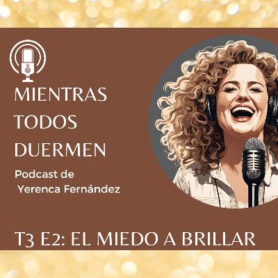 T3 E2: El miedo a brillar T3 E2: El miedo a brillar