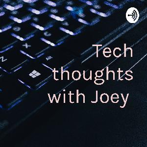 Episode 0 Tech thoughts with Joey introduction Episode 0 Tech thoughts with Joey introduction