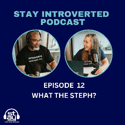 Ep. 12 | What The Steph? Ep. 12 | What The Steph?