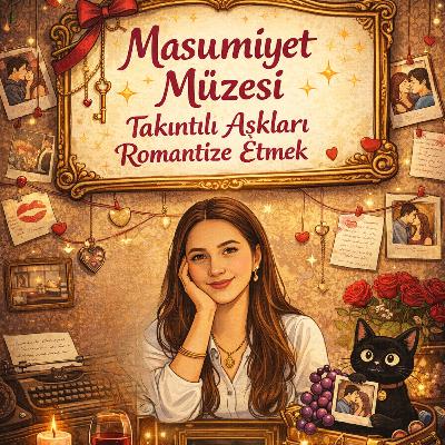 Masumiyet Müzesi Takıntılı Aşkları Romantize Etmek Masumiyet Müzesi Takıntılı Aşkları Romantize Etmek