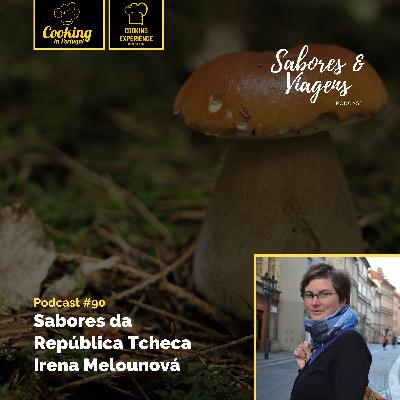 Ep. #90: Sabores da República Tcheca - Irena Melounová