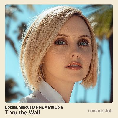 Bobina, Marcus Dielen, Mario Cola - Thru the Wall Bobina, Marcus Dielen, Mario Cola - Thru the Wall