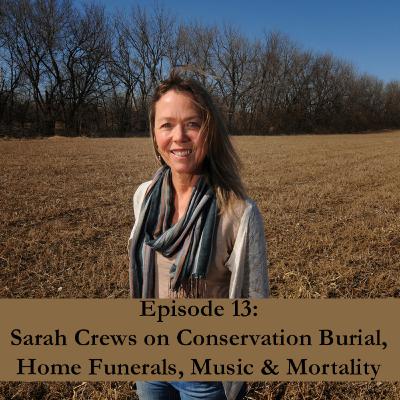 Episode 13: Sarah Crews on Conservation Burial, Home Funerals, Music & Mortality