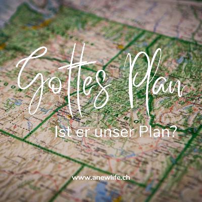 Gottes Plan, Route und Wege sind diese unsere?