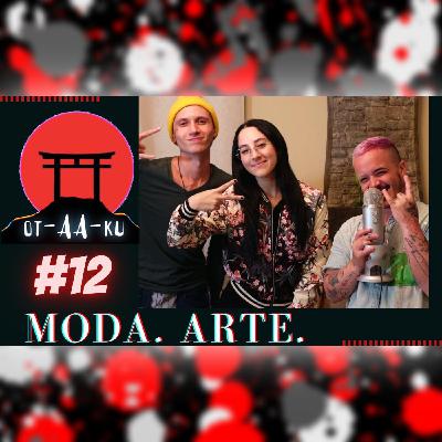 Ep. #12 - MODA. Arte. nano Golú. Ep. #12 - MODA. Arte. nano Golú.