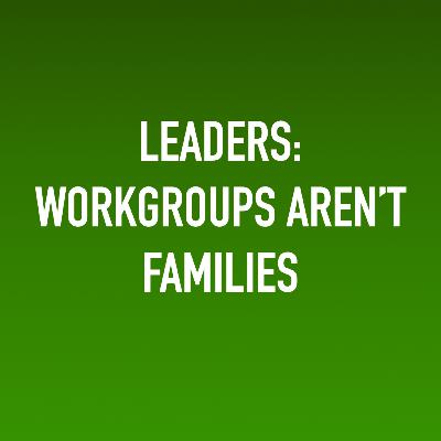 Why Does My Boss Keep Calling My Team A Family? Why Does My Boss Keep Calling My Team A Family?