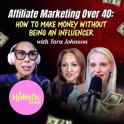 Affiliate Marketing Over 40: How to Make Money Without Being An Influencer with Tara Johnson | EP 14