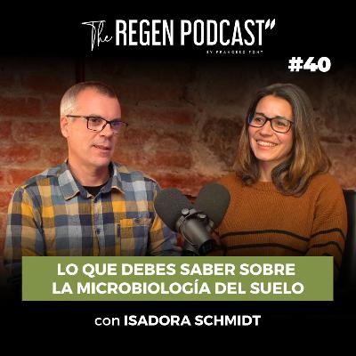 Episodio 40 - LO QUE DEBES SABER SOBRE LA MICROBIOLOGÍA DEL SUELO con ISADORA SCHMIDT