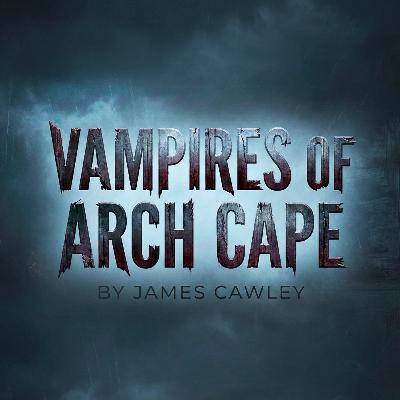 VAMPIRES OF ARCH CAPE VAMPIRES OF ARCH CAPE