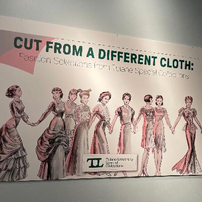 “Cut from a Different Cloth: Fashion Selections from Tulane Special Collections”