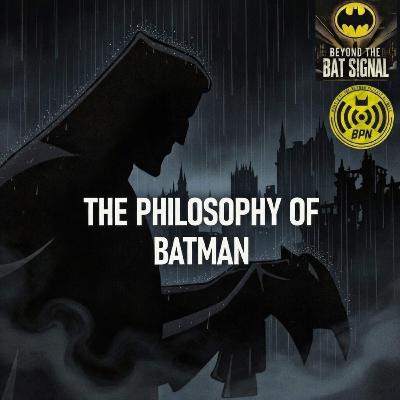 Episode 55: The Philosophy of Batman Episode 55: The Philosophy of Batman