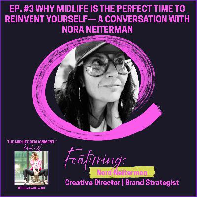 Why Midlife Is the Perfect Time to Reinvent Yourself — A Conversation with Nora Neiterman