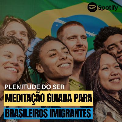 EP. 281 - MEDITAÇÃO PARA BRASILEIROS IMIGRANTES