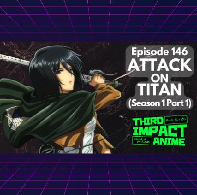 #146 - Attack on Titan (Season 1, Part 1)