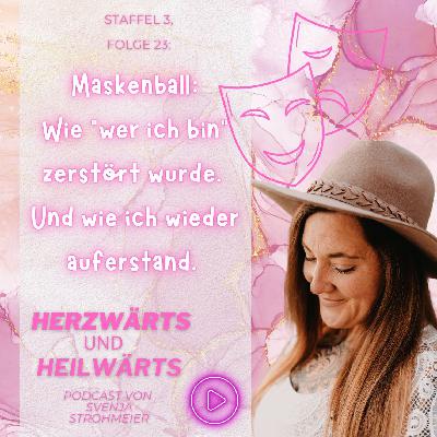 Maskenball: Wie "Wer ich bin" zerstört wurde, und wie ich wieder auferstand. - Staffel 3, Folge 23