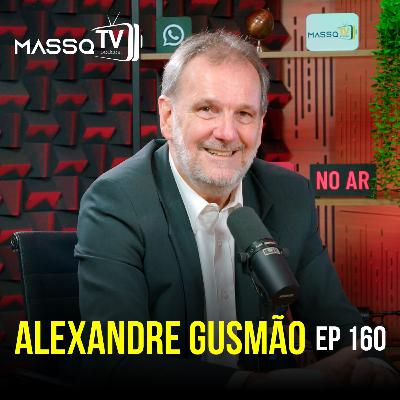 MASSQTV PODCAST - Alexandre Gusmão - Ep. 160 - VIDEOCAST