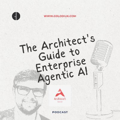 #009 - The Architect's Guide to Enterprise Agentic AI