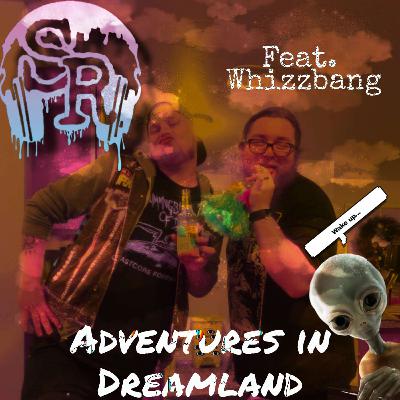 EP 47: Adventures in Dreamland