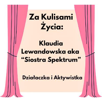 Za Kulisami Życia: Klaudia Lewandowska - Działaczka i Aktywistka, aka Siostra Spektrum