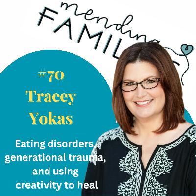 70. Eating disorders, generational trauma and using creativity to heal with Tracey Yokas