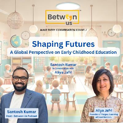 Ep 43 Shaping futures: A Global Perspective on Early Childhood Education