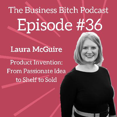 Ep. 36: The Entire Process Behind Inventing & SELLING a Physical Product - Laura McGuire of Hipstik Legwear